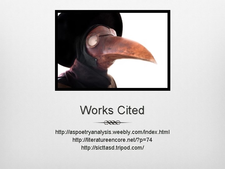 Works Cited http: //aspoetryanalysis. weebly. com/index. html http: //literatureencore. net/? p=74 http: //sicttasd. tripod.