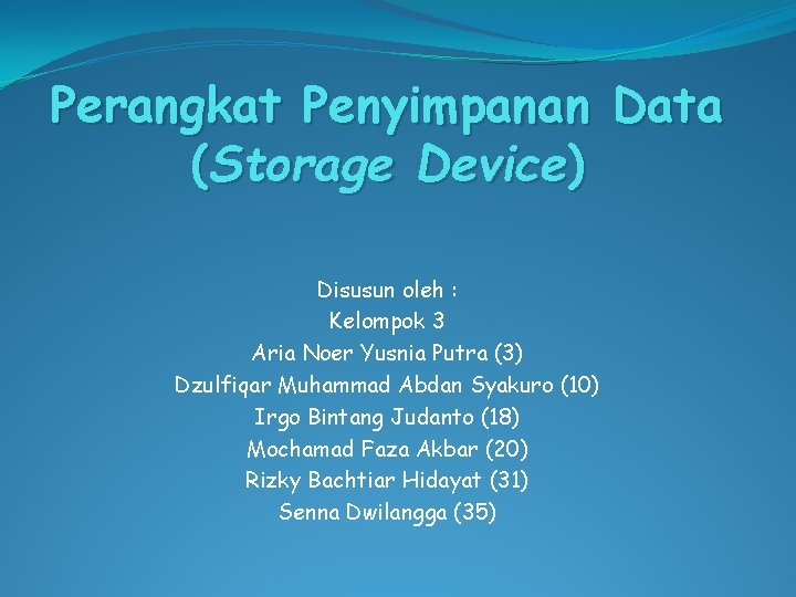Perangkat Penyimpanan Data (Storage Device) Disusun oleh : Kelompok 3 Aria Noer Yusnia Putra