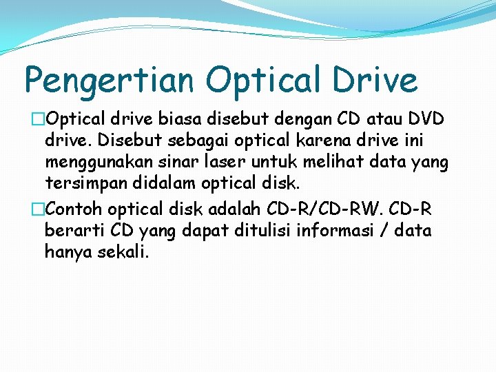 Pengertian Optical Drive �Optical drive biasa disebut dengan CD atau DVD drive. Disebut sebagai