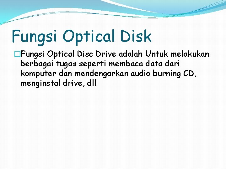 Fungsi Optical Disk �Fungsi Optical Disc Drive adalah Untuk melakukan berbagai tugas seperti membaca