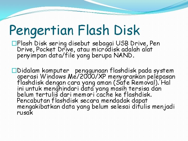 Pengertian Flash Disk �Flash Disk sering disebut sebagai USB Drive, Pen Drive, Pocket Drive,