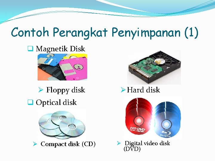 Contoh Perangkat Penyimpanan (1) q Magnetik Disk Ø Floppy disk Ø Hard disk q