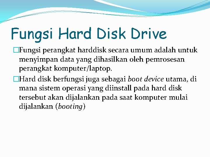 Fungsi Hard Disk Drive �Fungsi perangkat harddisk secara umum adalah untuk menyimpan data yang
