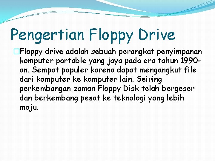 Pengertian Floppy Drive �Floppy drive adalah sebuah perangkat penyimpanan komputer portable yang jaya pada