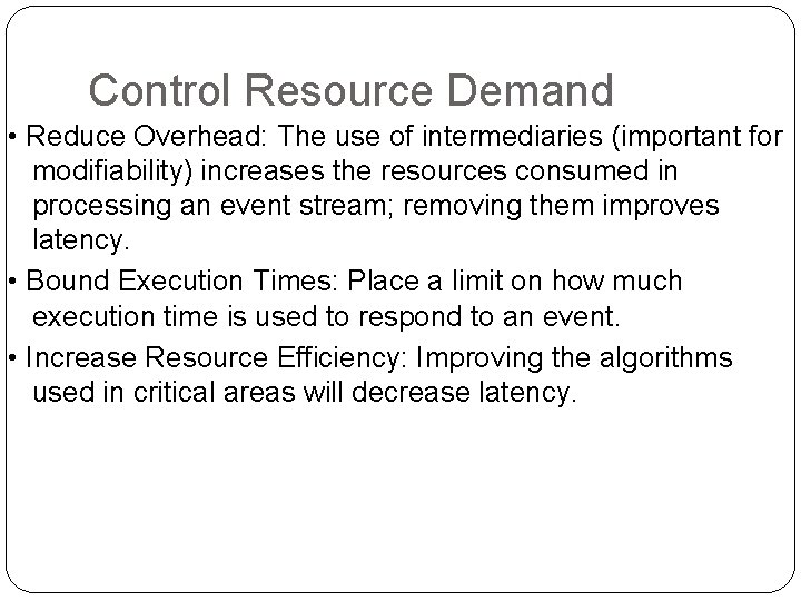 Control Resource Demand • Reduce Overhead: The use of intermediaries (important for modifiability) increases