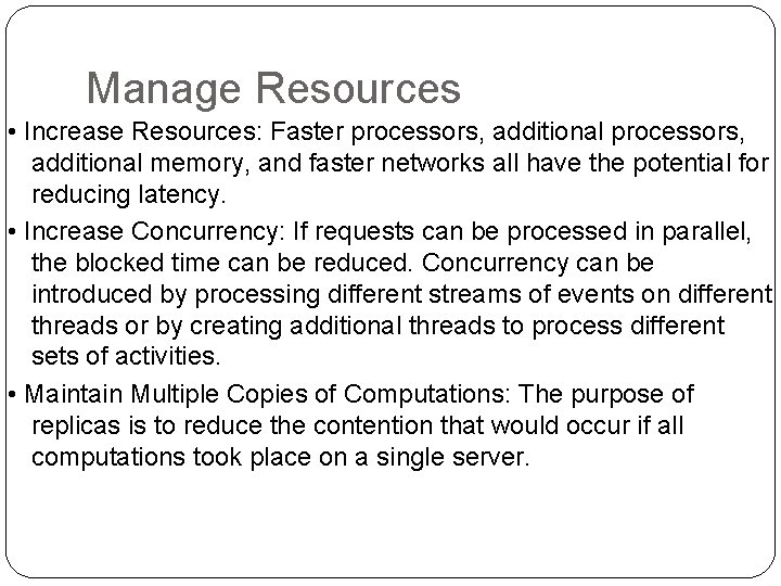 Manage Resources • Increase Resources: Faster processors, additional memory, and faster networks all have