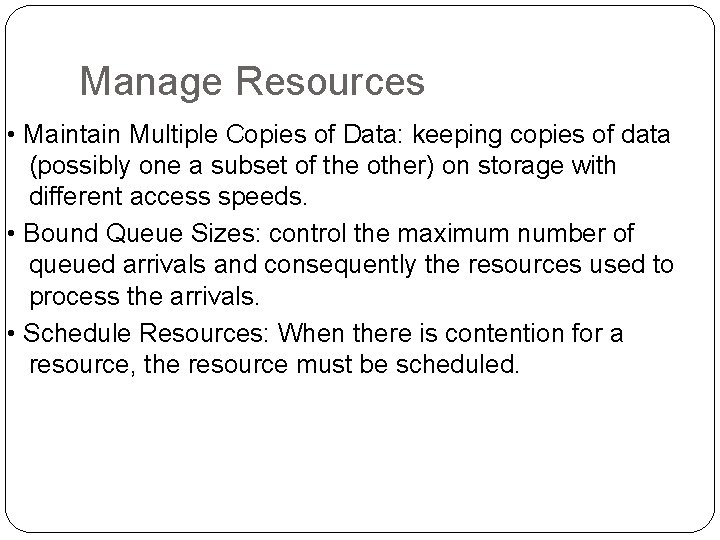 Manage Resources • Maintain Multiple Copies of Data: keeping copies of data (possibly one