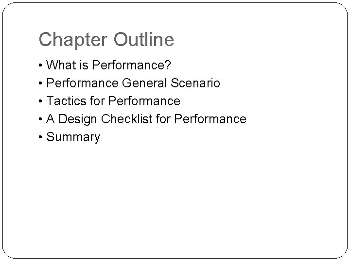 Chapter Outline • What is Performance? • Performance General Scenario • Tactics for Performance