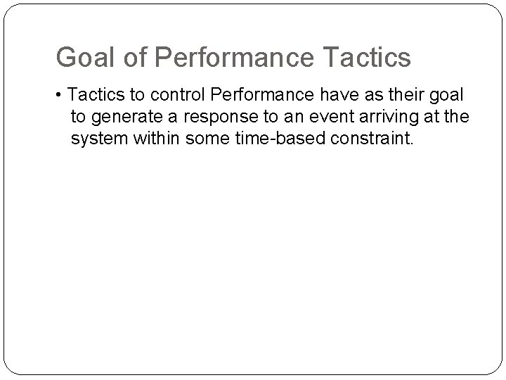 Goal of Performance Tactics • Tactics to control Performance have as their goal to