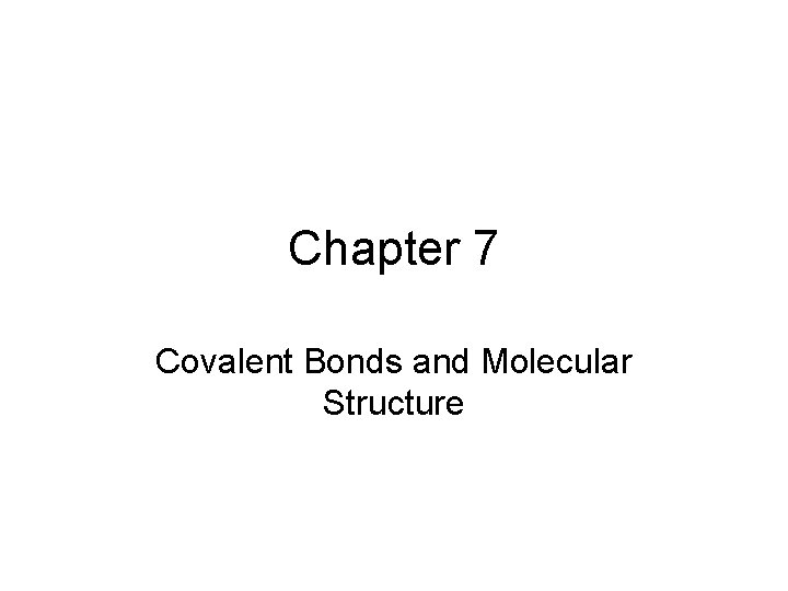Chapter 7 Covalent Bonds and Molecular Structure 