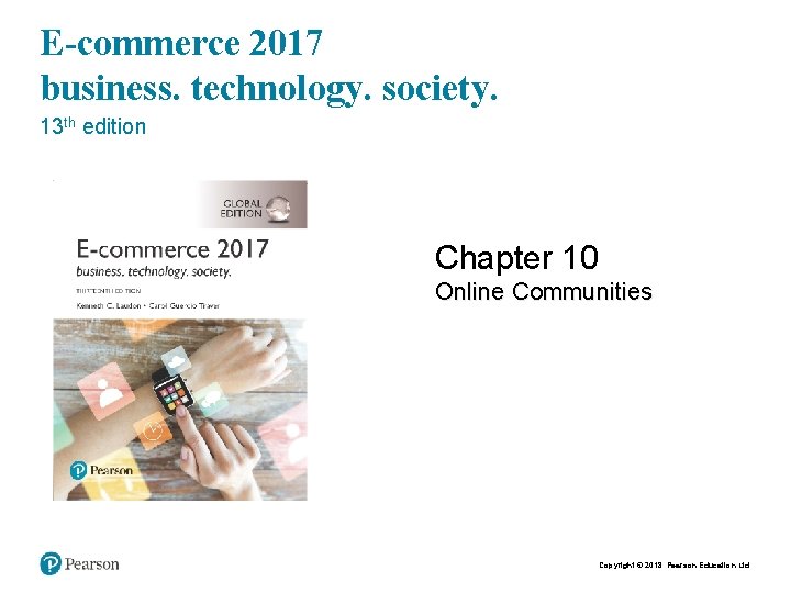 E-commerce 2017 business. technology. society. 13 th edition Chapter 10 Online Communities Copyright ©