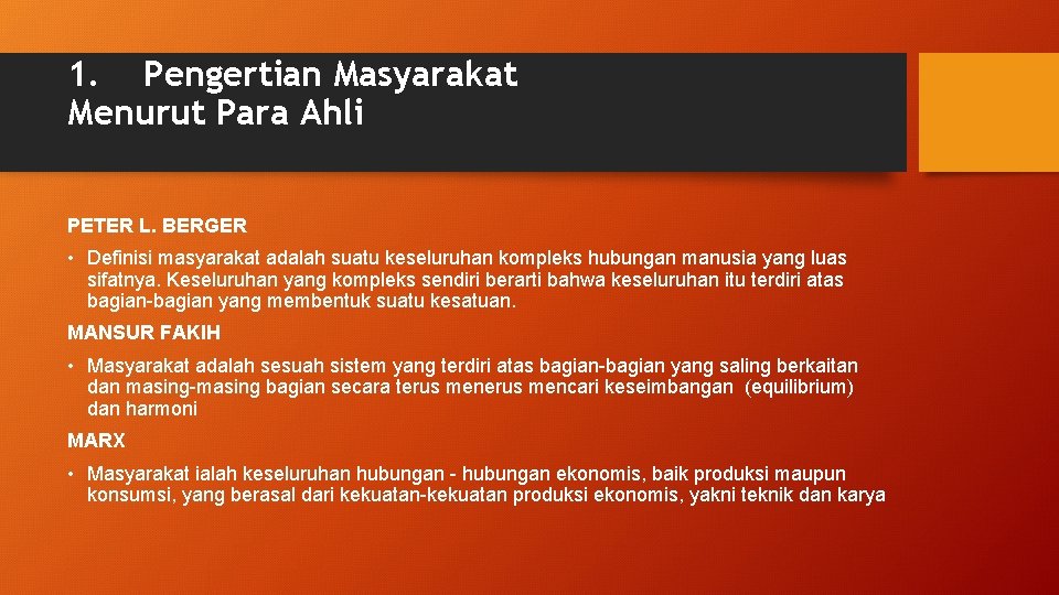 1. Pengertian Masyarakat Menurut Para Ahli PETER L. BERGER • Definisi masyarakat adalah suatu