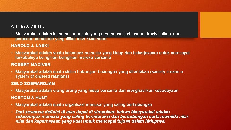 GILLIn & GILLIN • Masyarakat adalah kelompok manusia yang mempunyai kebiasaan, tradisi, sikap, dan