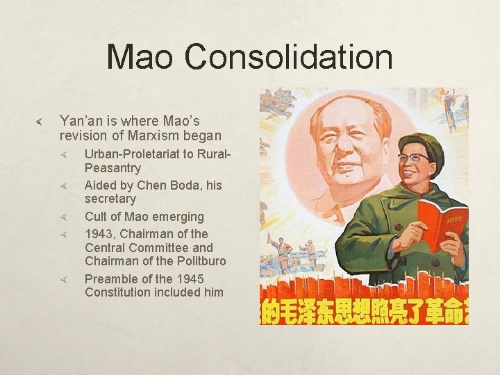 Mao Consolidation Yan’an is where Mao’s revision of Marxism began Urban-Proletariat to Rural. Peasantry
