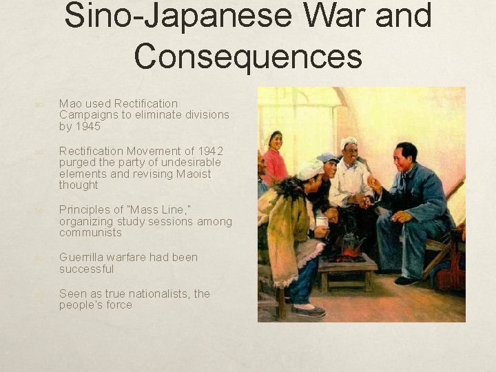 Sino-Japanese War and Consequences Mao used Rectification Campaigns to eliminate divisions by 1945 Rectification