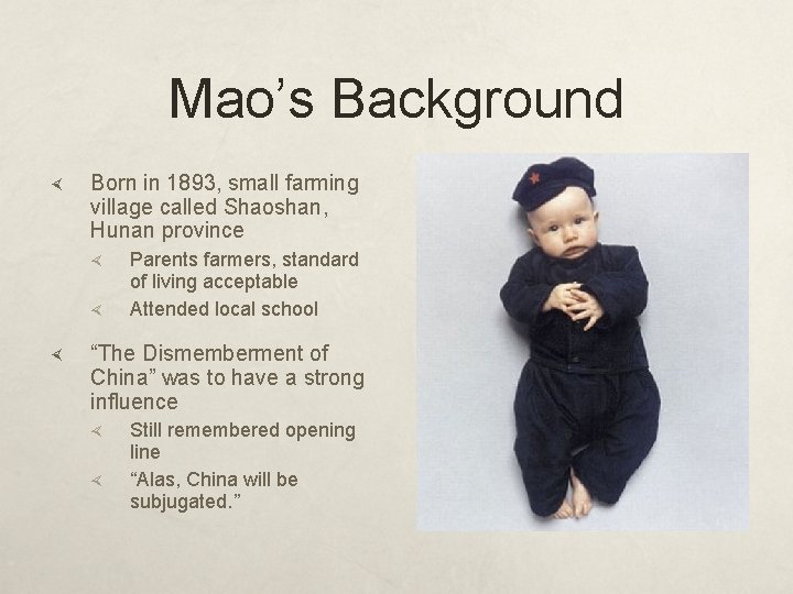 Mao’s Background Born in 1893, small farming village called Shaoshan, Hunan province Parents farmers,