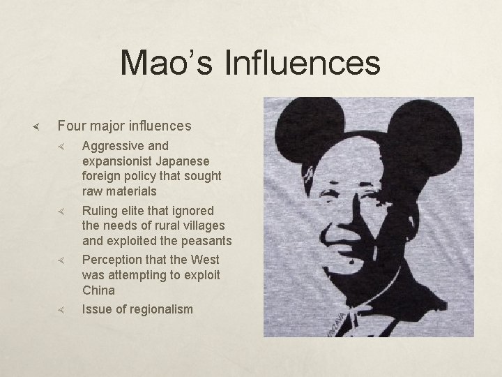 Mao’s Influences Four major influences Aggressive and expansionist Japanese foreign policy that sought raw