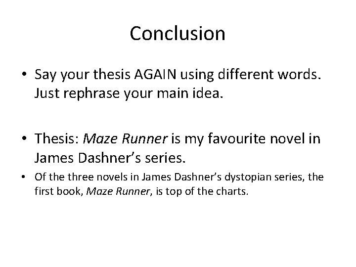 Conclusion • Say your thesis AGAIN using different words. Just rephrase your main idea.