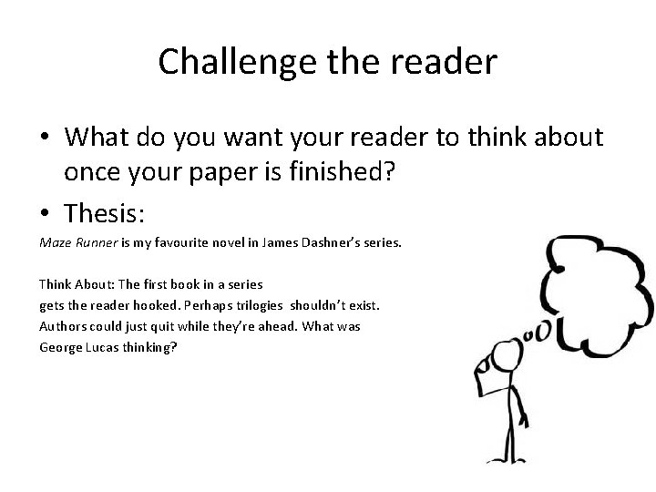 Challenge the reader • What do you want your reader to think about once