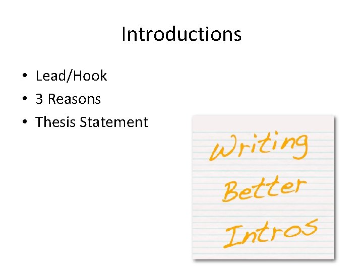 Introductions • Lead/Hook • 3 Reasons • Thesis Statement 