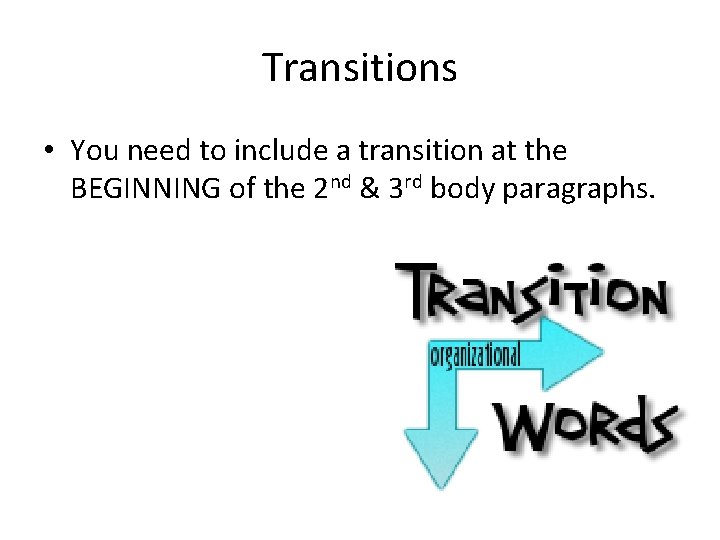 Transitions • You need to include a transition at the BEGINNING of the 2