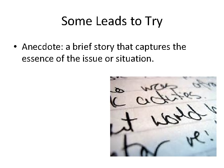 Some Leads to Try • Anecdote: a brief story that captures the essence of