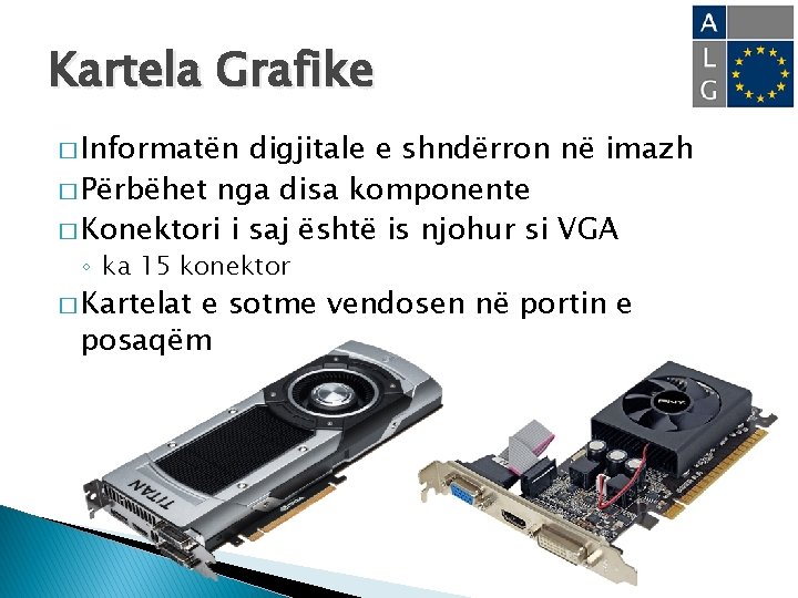 Kartela Grafike � Informatën digjitale e shndërron në imazh � Përbëhet nga disa komponente