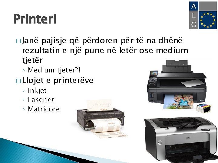 Printeri � Janë pajisje që përdoren për të na dhënë rezultatin e një pune