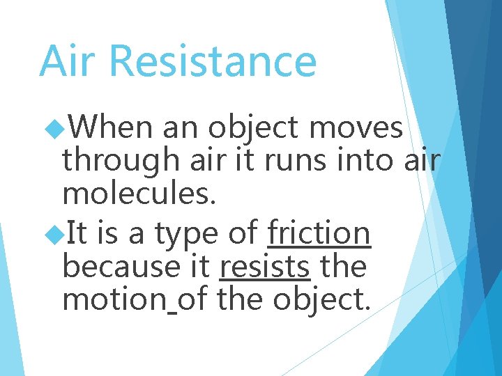 Air Resistance When an object moves through air it runs into air molecules. It