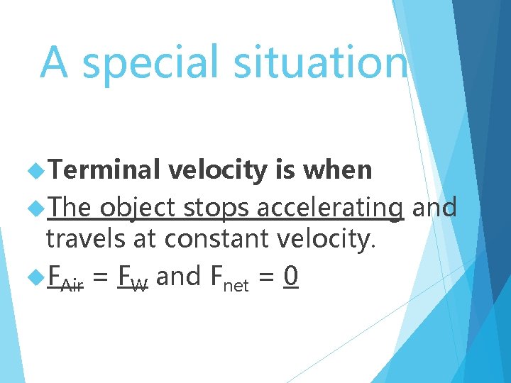 A special situation Terminal velocity is when The object stops accelerating and travels at