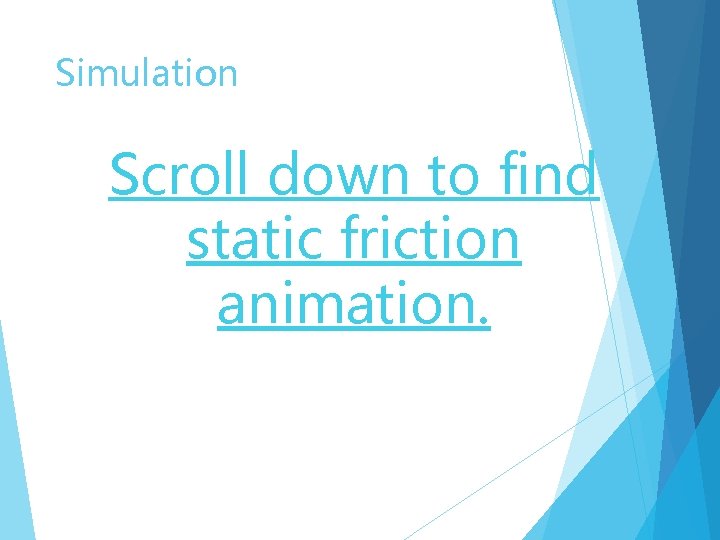 Simulation Scroll down to find static friction animation. 