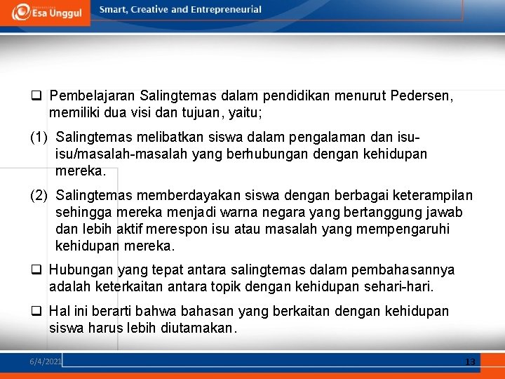 q Pembelajaran Salingtemas dalam pendidikan menurut Pedersen, memiliki dua visi dan tujuan, yaitu; (1)