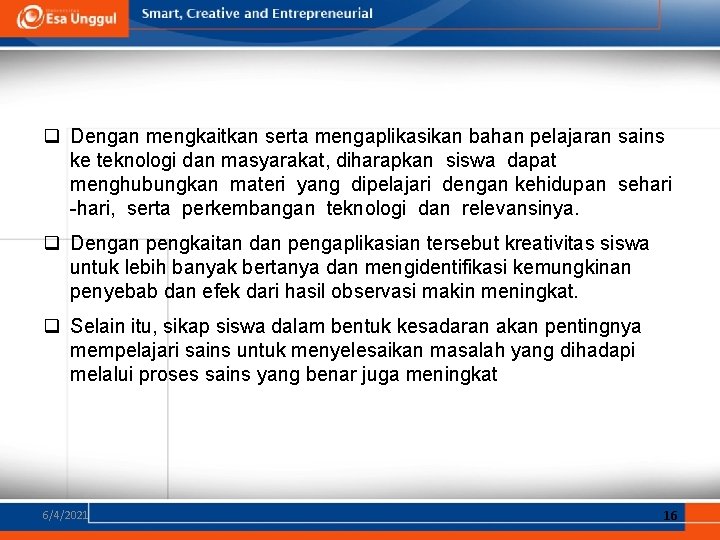 q Dengan mengkaitkan serta mengaplikasikan bahan pelajaran sains ke teknologi dan masyarakat, diharapkan siswa