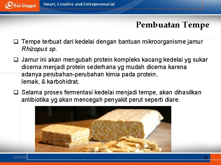 Pembuatan Tempe q Tempe terbuat dari kedelai dengan bantuan mikroorganisme jamur Rhizopus sp. q