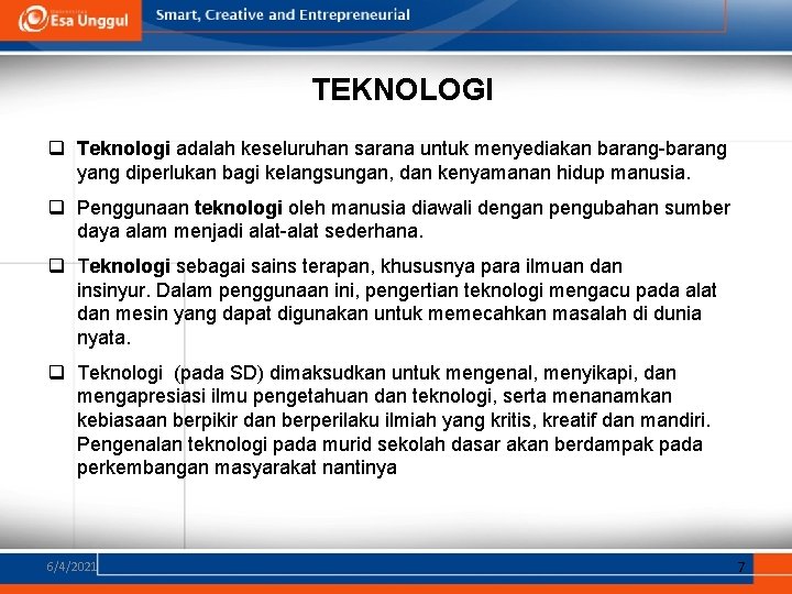 TEKNOLOGI q Teknologi adalah keseluruhan sarana untuk menyediakan barang-barang yang diperlukan bagi kelangsungan, dan