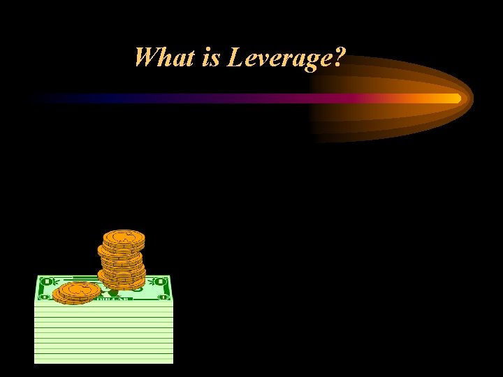 What is Leverage? 