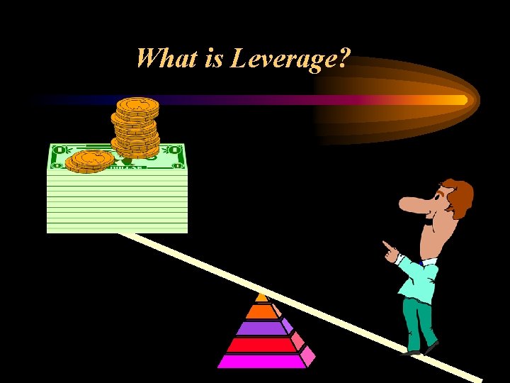 What is Leverage? 