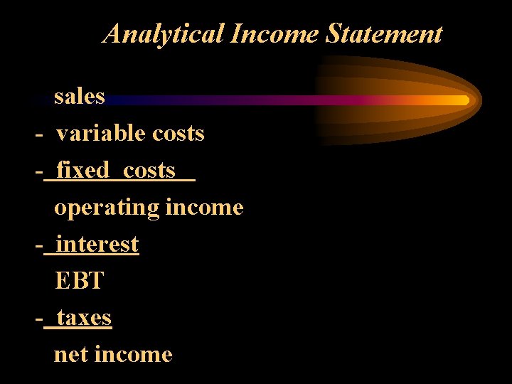 Analytical Income Statement - sales variable costs fixed costs operating income interest EBT taxes