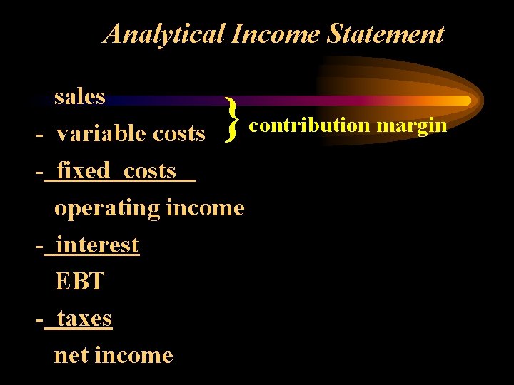 Analytical Income Statement - sales contribution margin variable costs fixed costs operating income interest