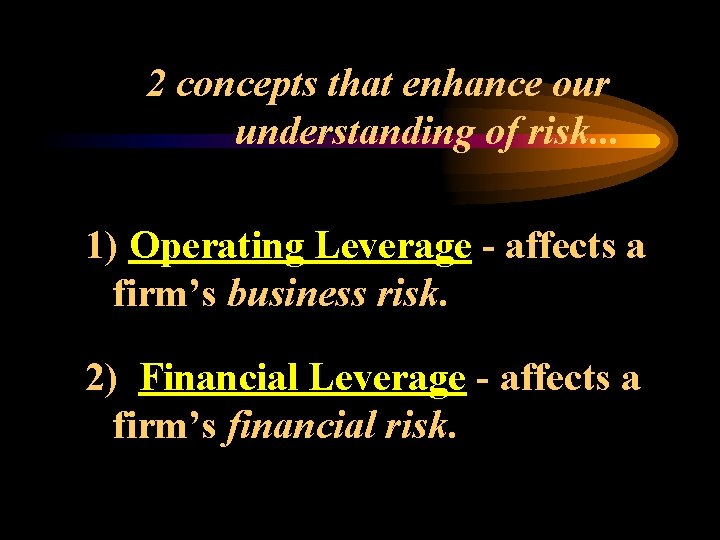 2 concepts that enhance our understanding of risk. . . 1) Operating Leverage -