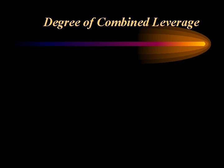 Degree of Combined Leverage 