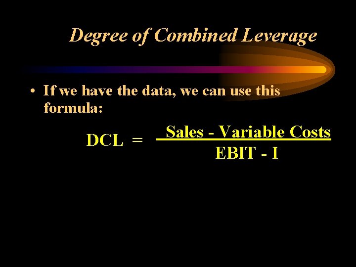 Degree of Combined Leverage • If we have the data, we can use this