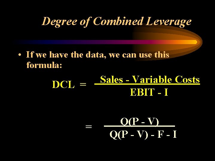 Degree of Combined Leverage • If we have the data, we can use this