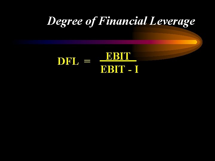 Degree of Financial Leverage EBIT DFL = EBIT - I 