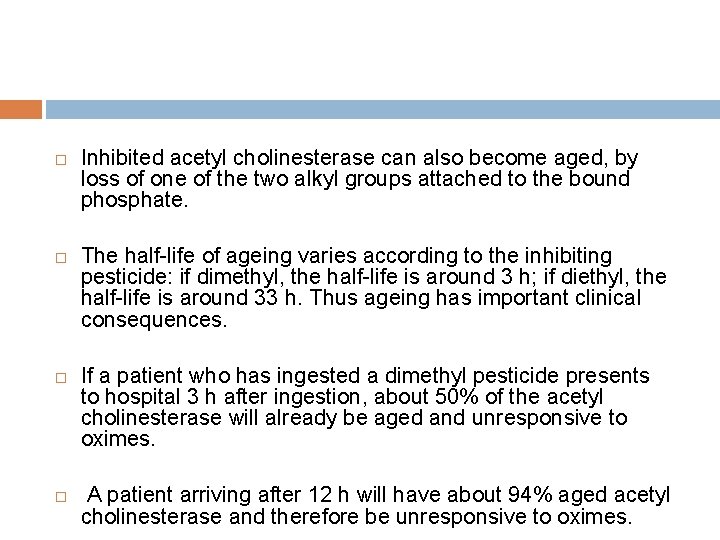  Inhibited acetyl cholinesterase can also become aged, by loss of one of the