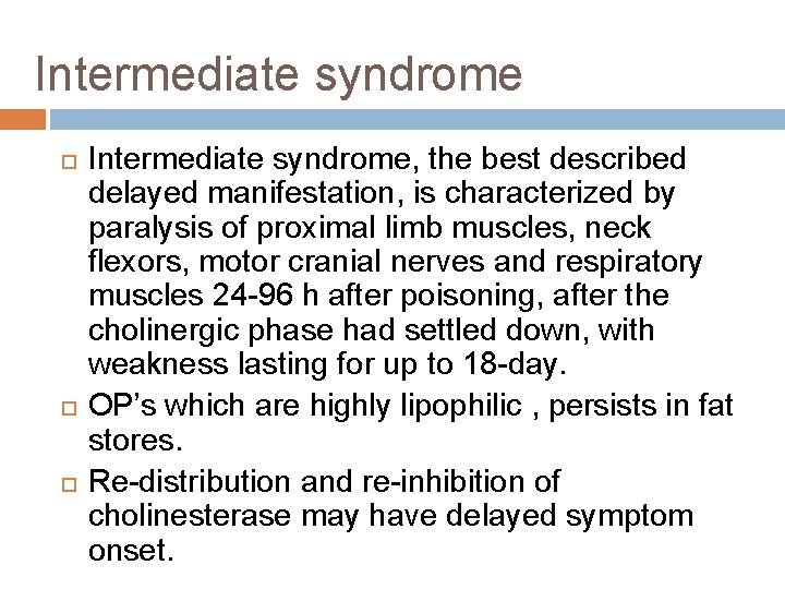 Intermediate syndrome Intermediate syndrome, the best described delayed manifestation, is characterized by paralysis of