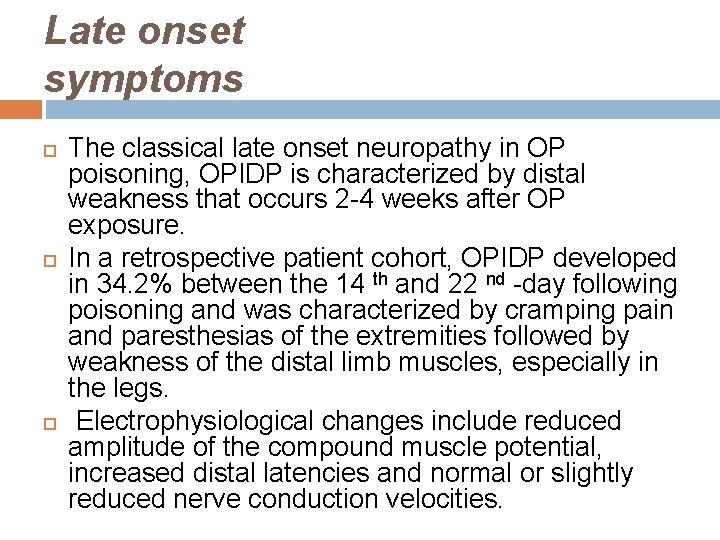 Late onset symptoms The classical late onset neuropathy in OP poisoning, OPIDP is characterized