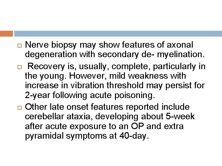  Nerve biopsy may show features of axonal degeneration with secondary de- myelination. Recovery