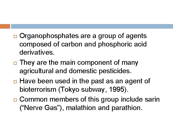  Organophosphates are a group of agents composed of carbon and phosphoric acid derivatives.