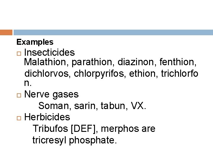 Examples Insecticides Malathion, parathion, diazinon, fenthion, dichlorvos, chlorpyrifos, ethion, trichlorfo n. Nerve gases Soman,